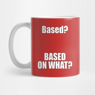 Based? Based on what? Funny Meme Mug